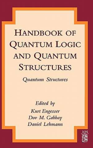 Handbook of Quantum Logic and Quantum Structures: Quantum Structures de Kurt Engesser