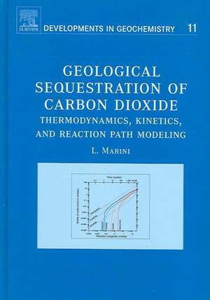 Geological Sequestration of Carbon Dioxide: Thermodynamics, Kinetics, and Reaction Path Modeling de Luigi Marini