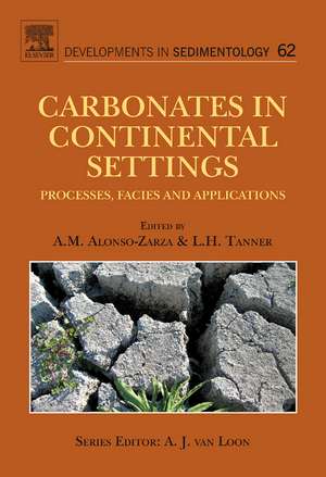 Carbonates in Continental Settings: Facies, Environments, and Processes de A.M. Alonso-Zarza