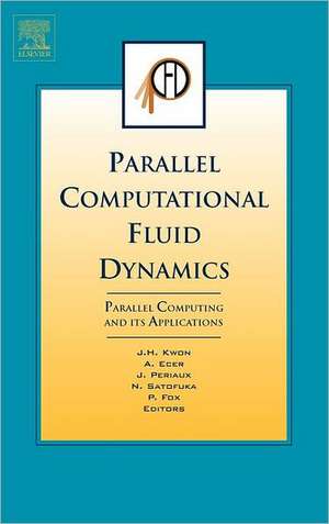 Parallel Computational Fluid Dynamics 2006: Parallel Computing and its Applications de Jang-Hyuk Kwon