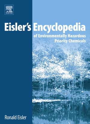 Eisler's Encyclopedia of Environmentally Hazardous Priority Chemicals de Ronald Eisler