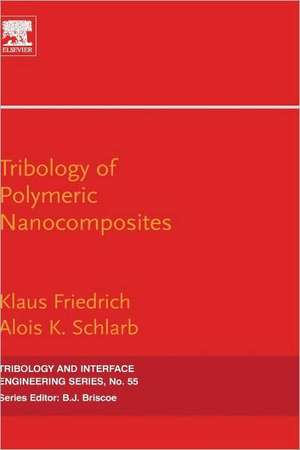 Tribology of Polymeric Nanocomposites: Friction and Wear of Bulk Materials and Coatings de Klaus Friedrich