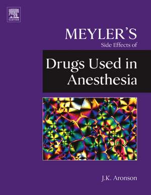 Meyler's Side Effects of Drugs Used in Anesthesia de Jeffrey K. Aronson