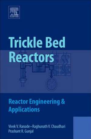 Trickle Bed Reactors: Reactor Engineering and Applications de Vivek V. Ranade