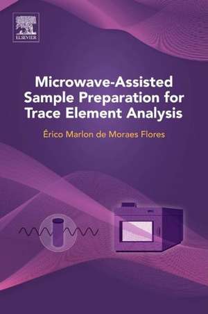 Microwave-Assisted Sample Preparation for Trace Element Determination de Erico Marlon Moraes Flores