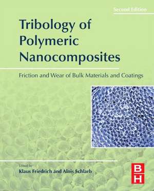 Tribology of Polymeric Nanocomposites: Friction and Wear of Bulk Materials and Coatings de Klaus Friedrich