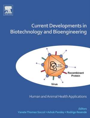 Current Developments in Biotechnology and Bioengineering: Human and Animal Health Applications de Vanete Thomaz Soccol