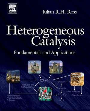 Heterogeneous Catalysis: Fundamentals and Applications de Julian R.H. Ross