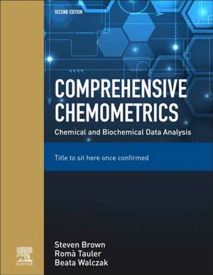 Comprehensive Chemometrics: Chemical and Biochemical Data Analysis de Steve N. Brown