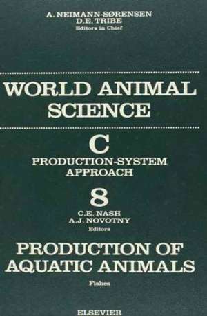 Production of Aquatic Animals: Fishes: World Animal Science Series de C. E. Nash