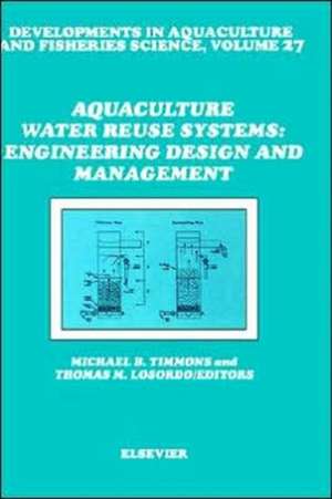 Aquaculture Water Reuse Systems: Engineering Design and Management de M.B. Timmons