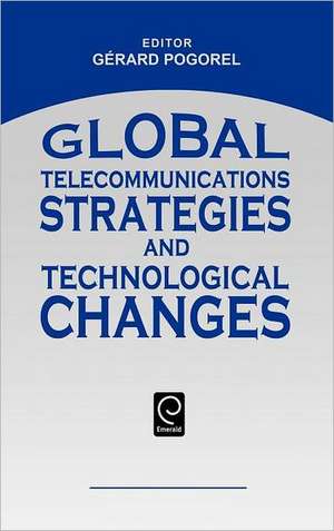 Global Telecommunications Strategies and Technological Changes de Gerard Pogorel