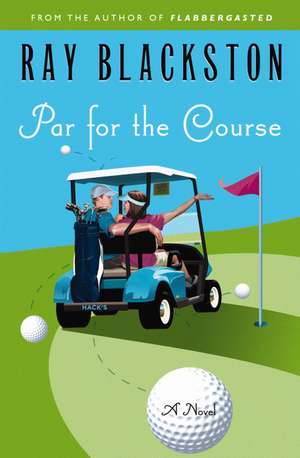 Par for the Course: A Novel de Ray Blackston