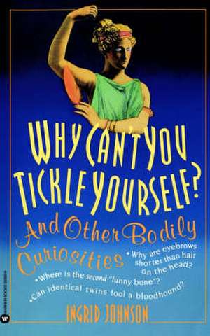 Why Can't You Tickle Yourself: And Other Bodily Curiosities de Ingrid Johnson