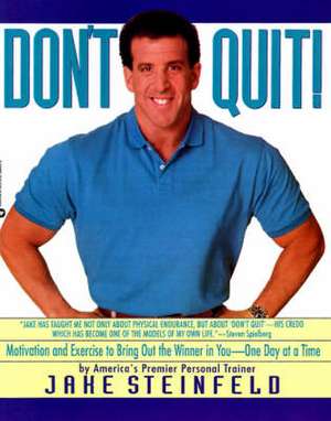 Don't Quit: Motivation and Exercises to Bring Out the Winner in You de Jake Steinfeld