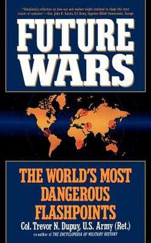 Future Wars: The World's Most Dangerous Flashpoints de Trevor N. Dupuy