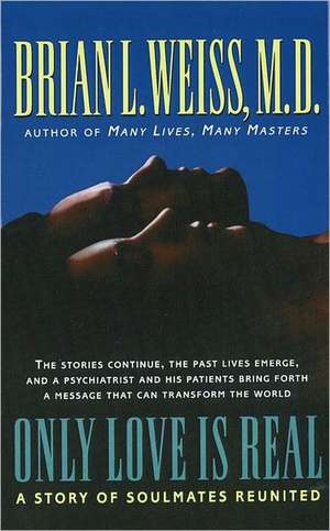 Only Love is Real: A Story of Soulmates Reunited de Brian Weiss