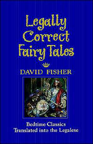 Legally Correct Fairy Tales de David Fisher