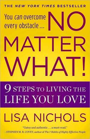 No Matter What!: 9 Steps to Living the Life You Love de Lisa Nichols