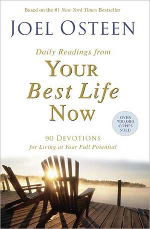 Daily Readings from Your Best Life Now: 90 Devotions for Living at Your Full Potential de Joel Osteen