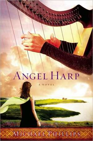 Angel Harp: A Novel de Michael Phillips