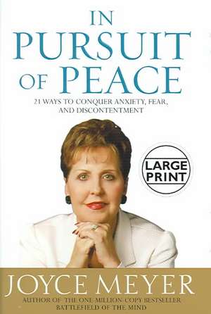 In Pursuit of Peace: 21 Ways to Conquer Anxiety, Fear, and Discontentment de Joyce Meyer