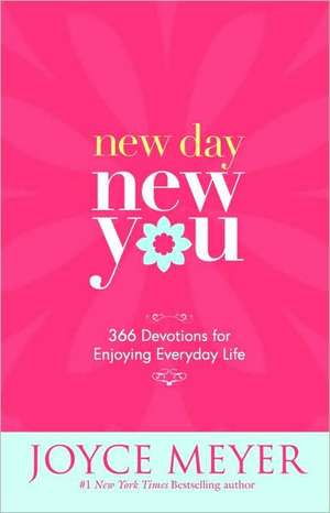 New Day, New You: 366 Devotions for Enjoying Everyday Life de Joyce Meyer