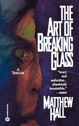 The Art of Breaking Glass de Matthew Hall