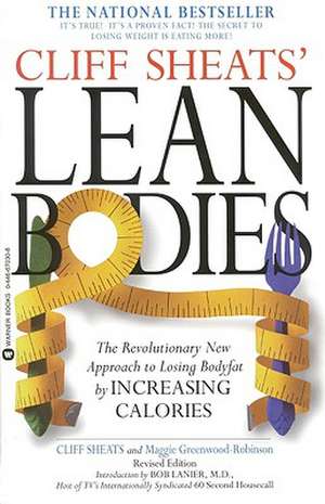 Cliff Sheats' Lean Bodies: The Revolutionary New Approach to Losing Bodyfat by Increasing Calories de Cliff Sheats