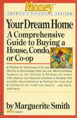 Your Dream Home: A Comprehensive Guide to Buying a House, Condo, or Co-op de Marguerite Smith