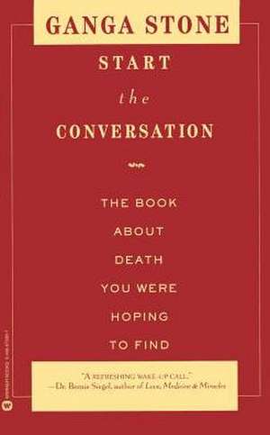 Start the Conversation: The Book About Death You Were Hoping to Find de Ganga Stone