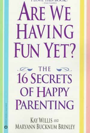 Are We Having Fun Yet?: The 16 Secrets of Happy Parenting de Kay Willis