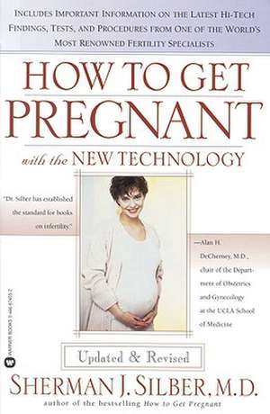 How to Get Pregnant with the New Technology de Sherman J. Silber