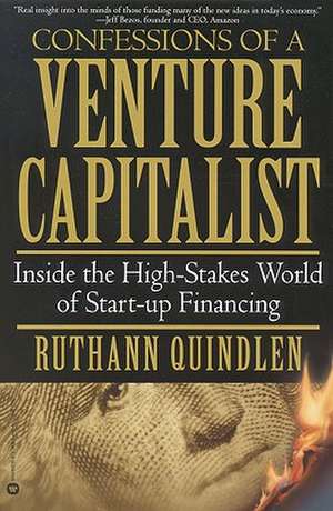 Confessions of a Venture Capitalist: Inside the High-Stakes World of Start-up Financing de Ruthann Quindlen