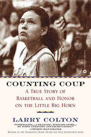 Counting Coup: A True Story of Basketball and Honor on the Little Big Horn de Larry Colton