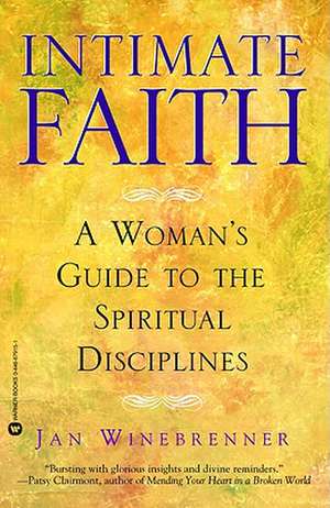 Intimate Faith: A Womans Guide to the Spiritual Disiplines de Jan Winebrenner