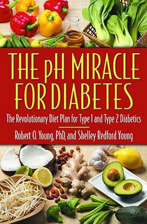 The pH Miracle for Diabetes: The Revolutionary Diet Plan for Type 1 and Type 2 Diabetics de Robert O. Young