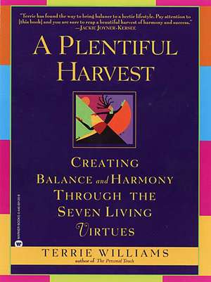 A Plentiful Harvest: Creating Balance and Harmony Through the Seven Living Virtues de Terrie Williams