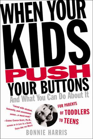 When Your Kids Push Your Buttons: And What You Can Do About It de Bonnie Harris