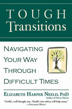 Tough Transitions: Navigating Your Way Through Difficult Times de Elizabeth Harper Neeld