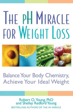 The pH Miracle for Weight Loss: Balance Your Body Chemistry, Achieve Your Ideal Weight de Robert O. Young