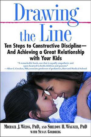 Drawing the Line: Ten Steps to Constructive Discipline--And Achieving a Great Relationship with Your Kids de Michael J. Weiss