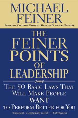 The Feiner Points of Leadership: The 50 Basic Laws That Will Make People Want to Perform Better for You de Michael Feiner