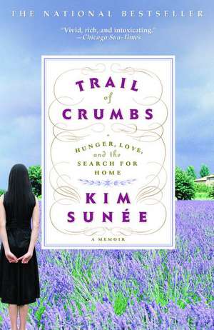 Trail of Crumbs: Hunger, Love, and the Search for Home de Kim Sunée