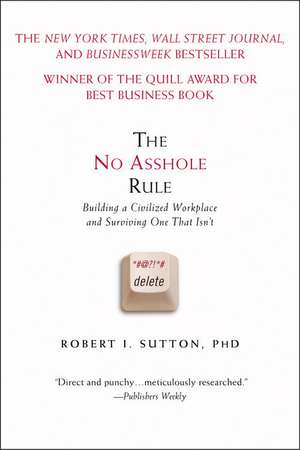 The No Asshole Rule: Building a Civilized Workplace and Surviving One That Isn't de Robert I. Sutton