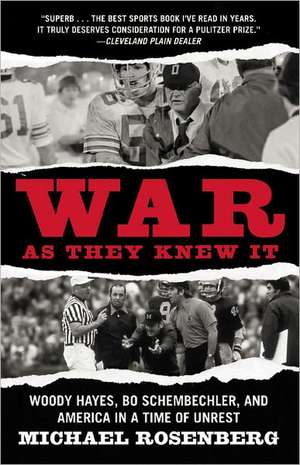 War As They Knew It: Woody Hayes, Bo Schembechler, and America in a Time of Unrest de Michael Rosenberg