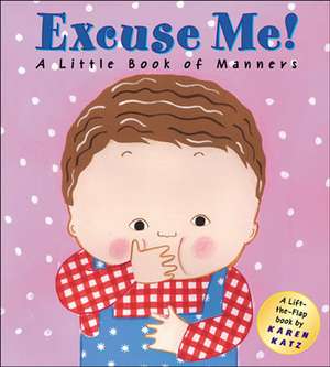 Excuse Me!: A Little Book of Manners de Karen Katz