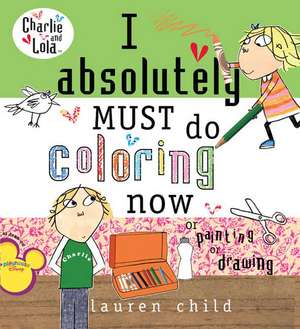 I Absolutely Must Do Coloring Now or Painting or Drawing de Lauren Child