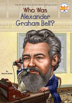 Who Was Alexander Graham Bell? de Bonnie Bader