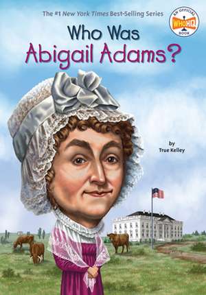 Who Was Abigail Adams? de True Kelley